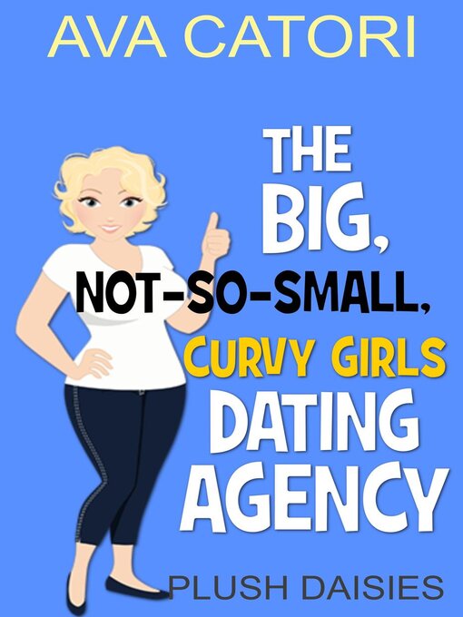 Title details for The Big, Not-So-Small, Curvy Girls' Dating Agency by Ava Catori - Available